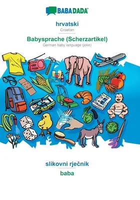 BABADADA, hrvatski - Babysprache (Scherzartikel), slikovni rječnik - baba : Croate - Allemand langue des bébés (blague), dictionnaire visuel - BABADADA, hrvatski - Babysprache (Scherzartikel), slikovni rječnik - baba: Croatian - German baby language (joke), visual dictionary