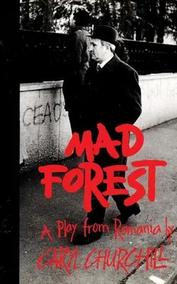 La forêt folle : Une pièce de théâtre roumaine - Mad Forest: A Play from Romania