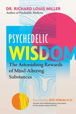 Sagesse psychédélique : Les récompenses étonnantes des substances qui modifient l'esprit - Psychedelic Wisdom: The Astonishing Rewards of Mind-Altering Substances