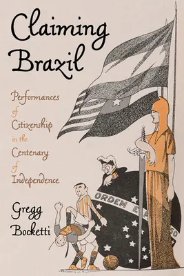 Revendiquer le Brésil : Les représentations de la citoyenneté dans le cadre du centenaire de l'indépendance - Claiming Brazil: Performances of Citizenship in the Centenary of Independence