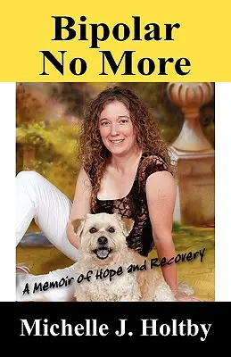 Bipolar No More : Une mémoire d'espoir et de rétablissement - Bipolar No More: A Memoir of Hope and Recovery