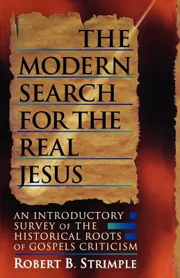 La recherche moderne du vrai Jésus : Une enquête introductive sur les racines historiques de la critique de l'Évangile - The Modern Search for the Real Jesus: An Introductory Survey of the Historical Roots of Gospel Criticism