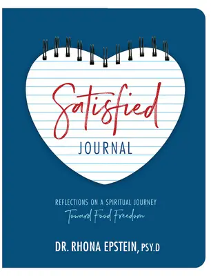 Journal de satisfaction : Réflexions sur un voyage spirituel vers la liberté alimentaire - Satisfied Journal: Reflections on a Spiritual Journey Towards Food Freedom