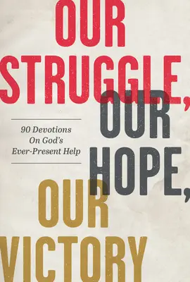 Notre lutte, notre espoir, notre victoire : 90 Devotions sur l'aide toujours présente de Dieu - Our Struggle, Our Hope, Our Victory: 90 Devotions on God's Ever-Present Help