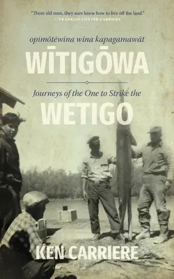 Opimotewina Wina Kapagamawat Witigowa / Les voyages de celui qui frappe le Wetigo - Opimotewina Wina Kapagamawat Witigowa / Journeys of the One to Strike the Wetigo