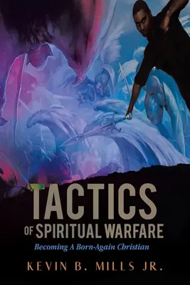 Tactiques de combat spirituel : Devenir un chrétien né de nouveau - Tactics of Spiritual Warfare: Becoming A Born-Again Christian