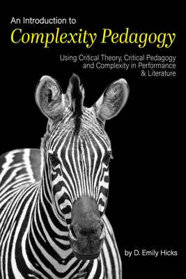 Introduction à la pédagogie de la complexité : Utilisation de la théorie critique, de la pédagogie critique et de la complexité dans la performance et la littérature - An Introduction to Complexity Pedagogy: Using Critical Theory, Critical Pedagogy and Complexity in Performance and Literature