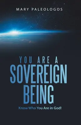 Vous êtes un être souverain : Sachez qui vous êtes en Dieu ! - You Are a Sovereign Being: Know Who You Are in God!