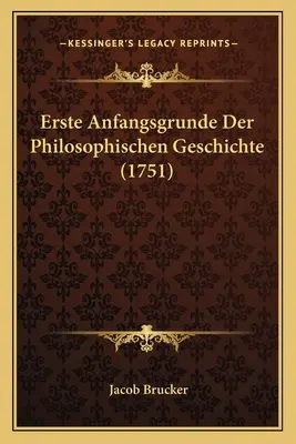 Erste Anfangsgrunde Der Philosophischen Geschichte (1751)