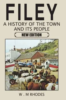 Filey - Une histoire de la ville et de ses habitants. Nouvelle édition - Filey A History of the Town and its People. New Edition