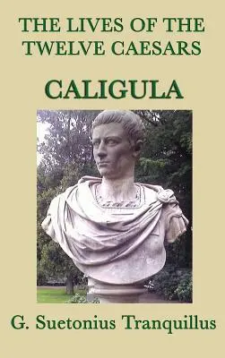 Les vies des douze Césars - Caligula- - The Lives of the Twelve Caesars -Caligula-