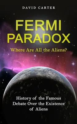 Paradoxe de Fermi : Où sont tous les extraterrestres (Histoire du célèbre débat sur l'existence des extraterrestres) - Fermi Paradox: Where Are All the Aliens? (History of the Famous Debate Over the Existence of Aliens)