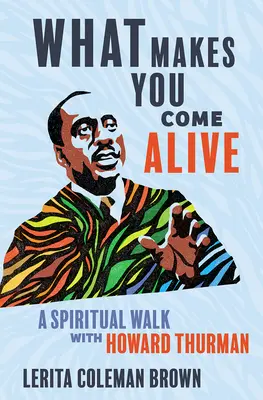 What Makes You Come Alive : Une marche spirituelle avec Howard Thurman - What Makes You Come Alive: A Spiritual Walk with Howard Thurman