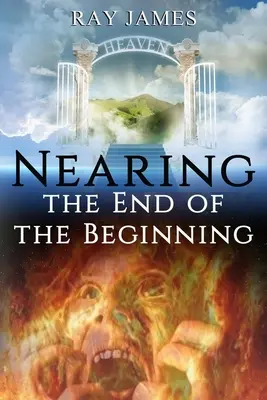 La fin du commencement approche : S'agit-il des derniers jours ? Un regard sur le calendrier prophétique de Dieu - Nearing The End of the Beginning: Are these the last days? A look at God's Prophetic Calendar