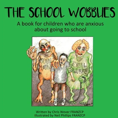 The School Wobblies : Un livre pour les enfants qui sont anxieux à l'idée d'aller à l'école - The School Wobblies: A book for children who are anxious about going to school