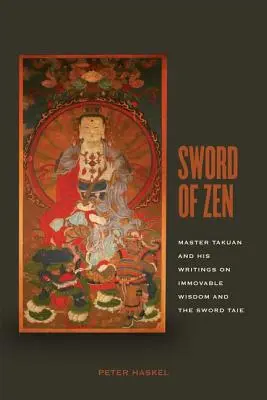 L'épée du zen : Maître Takuan et ses écrits sur la sagesse immuable et le conte de l'épée - Sword of Zen: Master Takuan and His Writings on Immovable Wisdom and the Sword Tale