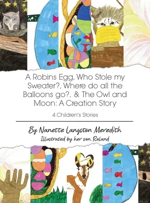 4 histoires pour enfants : Un œuf de rouge-gorge, Qui a volé mon pull-over, Où vont tous les ballons, & La chouette et la lune : Une histoire de création - 4 Children's Stories: A Robins Egg, Who Stole my Sweater?, Where do all the Balloons go?, & The Owl and Moon: A Creation Story