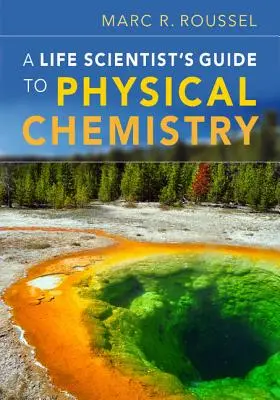 Guide de chimie physique à l'usage des chercheurs en sciences de la vie - A Life Scientist's Guide to Physical Chemistry