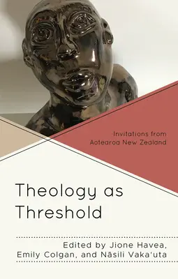 La théologie comme seuil : Invitations d'Aotearoa Nouvelle-Zélande - Theology as Threshold: Invitations from Aotearoa New Zealand