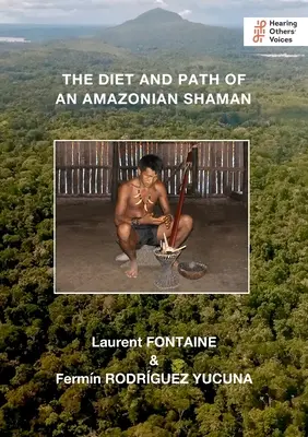 Le régime alimentaire et le parcours d'un chaman amazonien - The Diet and Path of an Amazonian Shaman