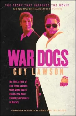 War Dogs : L'histoire vraie de trois jeunes de Miami Beach qui sont devenus les trafiquants d'armes les plus improbables de l'histoire - War Dogs: The True Story of How Three Stoners from Miami Beach Became the Most Unlikely Gunrunners in History
