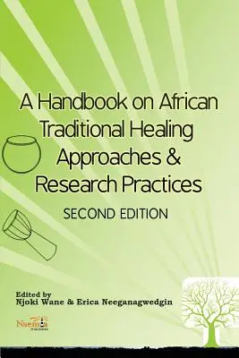 Manuel sur les approches et les pratiques de recherche en matière de guérison traditionnelle africaine - A Handbook on African Traditional Healing Approaches & Research Practices