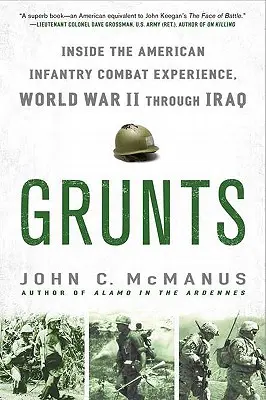 Grunts : L'expérience du combat de l'infanterie américaine, de la Seconde Guerre mondiale à l'Irak - Grunts: Inside the American Infantry Combat Experience, World War II Through Iraq