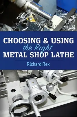 Choisir et utiliser le bon tour pour l'atelier de métallurgie - Choosing & Using the Right Metal Shop Lathe