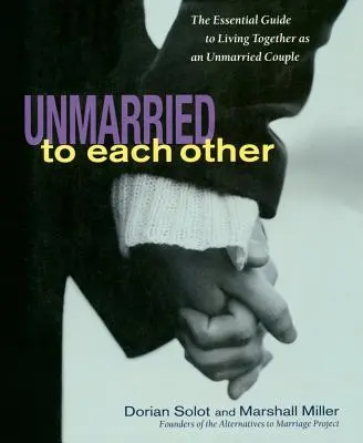Célibataires l'un pour l'autre : Le guide essentiel pour vivre et rester ensemble - Unmarried to Each Other: The Essential Guide to Living Together and Staying Together