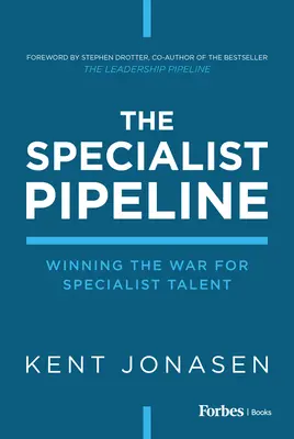 La filière des spécialistes : Gagner la guerre des talents spécialisés - The Specialist Pipeline: Winning the War for Specialist Talent