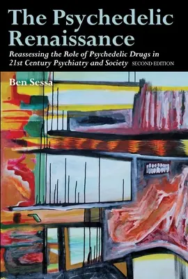 La Renaissance psychédélique : Réévaluer le rôle des drogues psychédéliques dans la psychiatrie et la société du 21e siècle : Deuxième édition - The Psychedelic Renaissance: Reassessing the Role of Psychedelic Drugs in 21st Century Psychiatry and Society: Second Edition