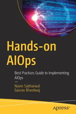 Hands-On Aiops : Guide des meilleures pratiques pour la mise en œuvre d'Aiops - Hands-On Aiops: Best Practices Guide to Implementing Aiops