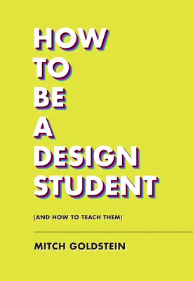 Comment devenir un étudiant en design (et comment l'enseigner) - How to Be a Design Student (and How to Teach Them)