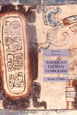 Symbolisme des Indiens d'Amérique : Classiques ésotériques - American Indian Symbolism: Esoteric Classics