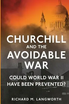 Churchill et la guerre évitable : La Seconde Guerre mondiale aurait-elle pu être évitée ? - Churchill and the Avoidable War: Could World War II have been Prevented?