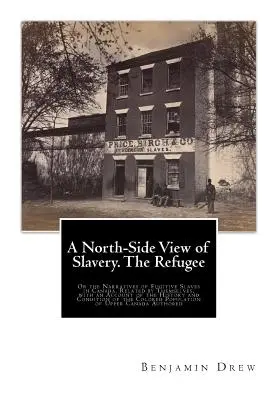 L'esclavage vu du côté nord. Le réfugié : Ou les récits d'esclaves fugitifs au Canada. Racontés par eux-mêmes, avec un compte rendu de l'histoire et de la culture de l'esclavage. - A North-Side View of Slavery. The Refugee: Or the Narratives of Fugitive Slaves in Canada. Related by Themselves, with an Account of the History and C