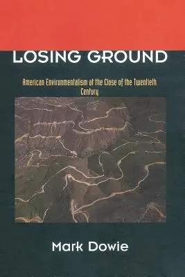 Losing Ground : L'environnementalisme américain à la fin du vingtième siècle - Losing Ground: American Environmentalism at the Close of the Twentieth Century