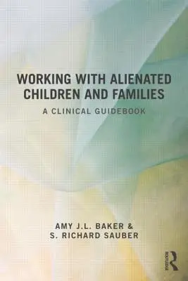 Travailler avec des enfants et des familles aliénés : Un guide clinique - Working With Alienated Children and Families: A Clinical Guidebook
