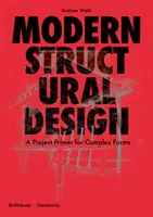 Conception structurelle moderne - Un guide d'initiation aux formes complexes - Modern Structural Design - A Project Primer for Complex Forms