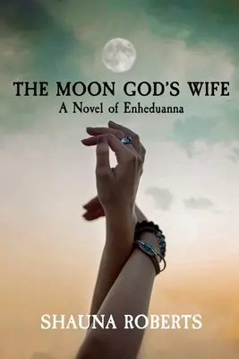 La femme du dieu de la lune : un roman d'Enheduanna - The Moon God's Wife: A Novel of Enheduanna