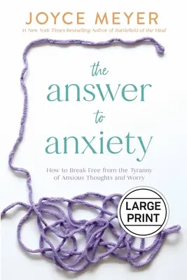 La réponse à l'anxiété : Comment se libérer de la tyrannie des pensées anxieuses et de l'inquiétude - The Answer to Anxiety: How to Break Free from the Tyranny of Anxious Thoughts and Worry