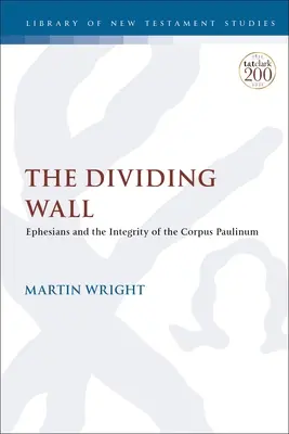 Le mur de séparation : Ephésiens et l'intégrité du Corpus Paulinum - The Dividing Wall: Ephesians and the Integrity of the Corpus Paulinum