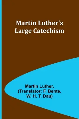 Le grand catéchisme de Martin Luther - Martin Luther's Large Catechism