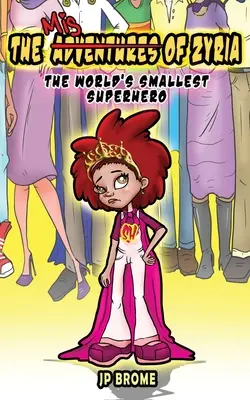 Les mésaventures de Zyria : Le plus petit super-héros du monde - The MisAdventures of Zyria: The World's Smallest Superhero