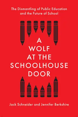 Un loup à la porte de l'école : Le démantèlement de l'enseignement public et l'avenir de l'école - A Wolf at the Schoolhouse Door: The Dismantling of Public Education and the Future of School