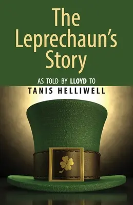 L'histoire du Leprechaun : Racontée par Lloyd à Tanis Helliwell - The Leprechaun's Story: As told by Lloyd to Tanis Helliwell