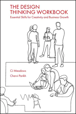 The Design Thinking Workbook : Compétences essentielles pour la créativité et la croissance des entreprises - The Design Thinking Workbook: Essential Skills for Creativity and Business Growth