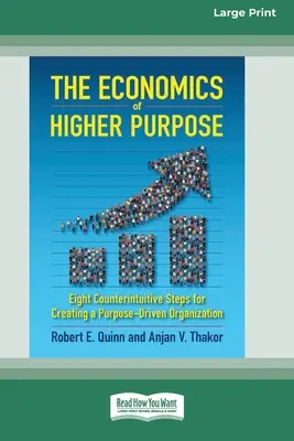 L'économie de l'objectif supérieur : huit étapes contre-intuitives pour créer une organisation axée sur l'objectif [Édition standard à gros caractères 16 pt] - The Economics of Higher Purpose: Eight Counterintuitive Steps for Creating a Purpose-Driven Organization [Standard Large Print 16 Pt Edition]