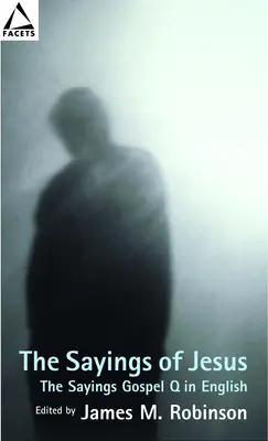Les paroles de Jésus : Les paroles de Jésus : L'Évangile des paroles Q en anglais - The Sayings of Jesus: The Sayings Gospel Q in English