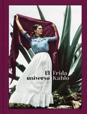 El Universo Frida Kahlo (Frida Kahlo : Son univers, édition espagnole) - El Universo Frida Kahlo (Frida Kahlo: Her Universe, Spanish Edition)